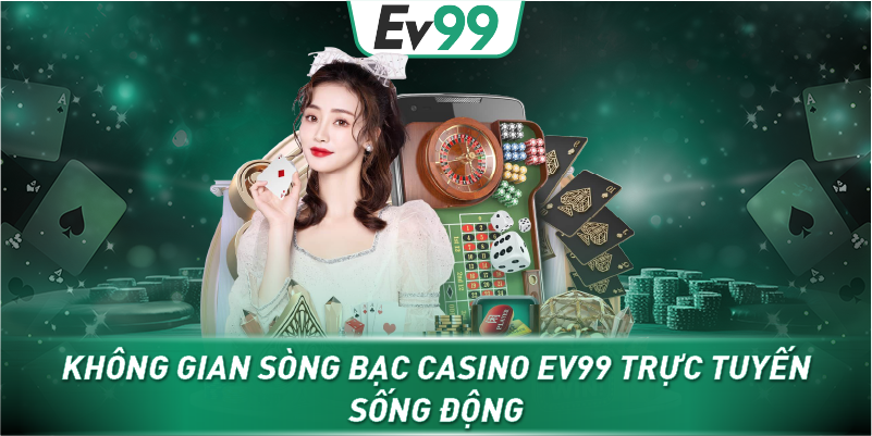 Không gian sòng bạc Casino EV99 trực tuyến sống động